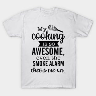 My Cooking Is So Awesome Even The Smoke Alarm Cheers Me On T-Shirt